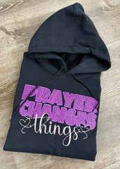 Prayer Changes Things Sweatshirt/ Hoodie