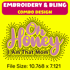 💅🏽Oh Honey, I Am That Mom - Embroidery & Bling Combo Design